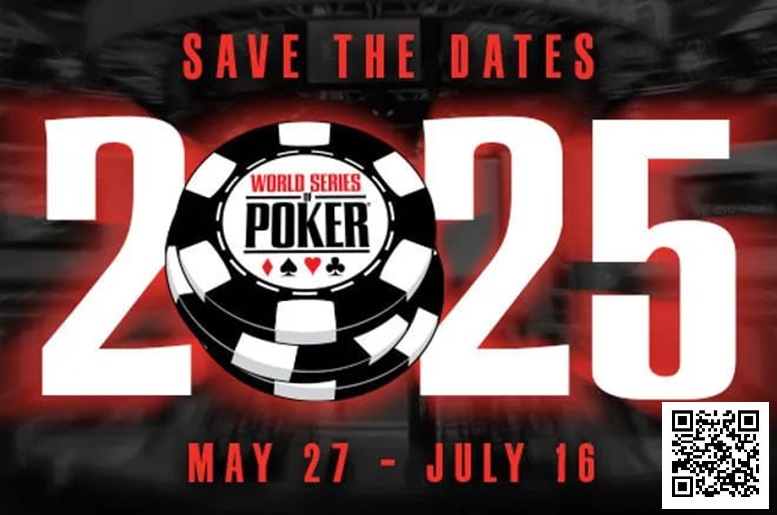【红龙扑克】2025年WSOP于2025年5月27-7月16在拉斯维加斯举行