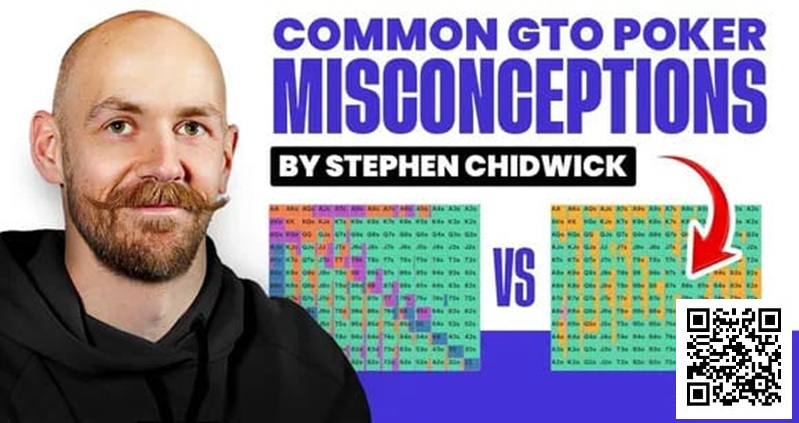 【红龙扑克】锦标赛扑克专家Stephen Chidwick打破GTO误解