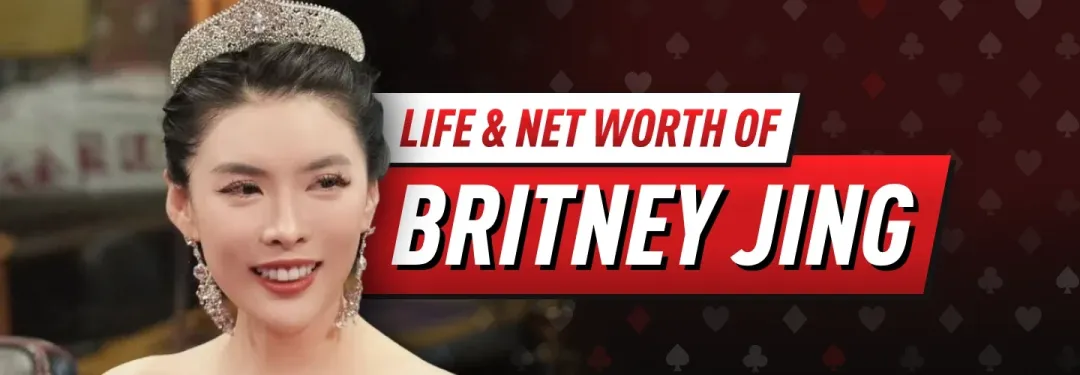 【红龙扑克】All in姐Britney Jing：扑克圈最火神秘女玩家！2026身价、生涯与WSOP争议全解析